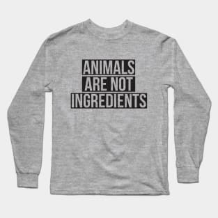 Animals are not ingredients Vegan Long Sleeve T-Shirt